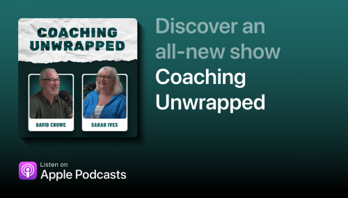 New Coaching Unwrapped Podcast Crowe Associates